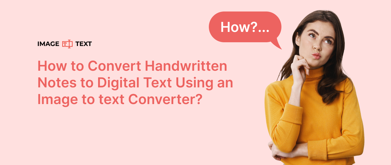 How to Convert Handwritten Notes to Digital Text Using an Image to text Converter?